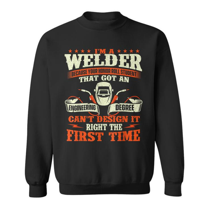 I'm A Welder Because You Can't It Right Welding Sweatshirt