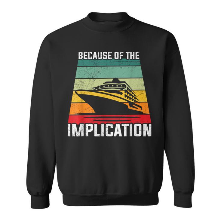 Because Of The Implication Traveler Boating Cruise Trip Sweatshirt