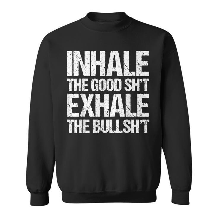 Inhale Good Shit Exhale Bullshit Yoga Weed Stoner Meditation Sweatshirt