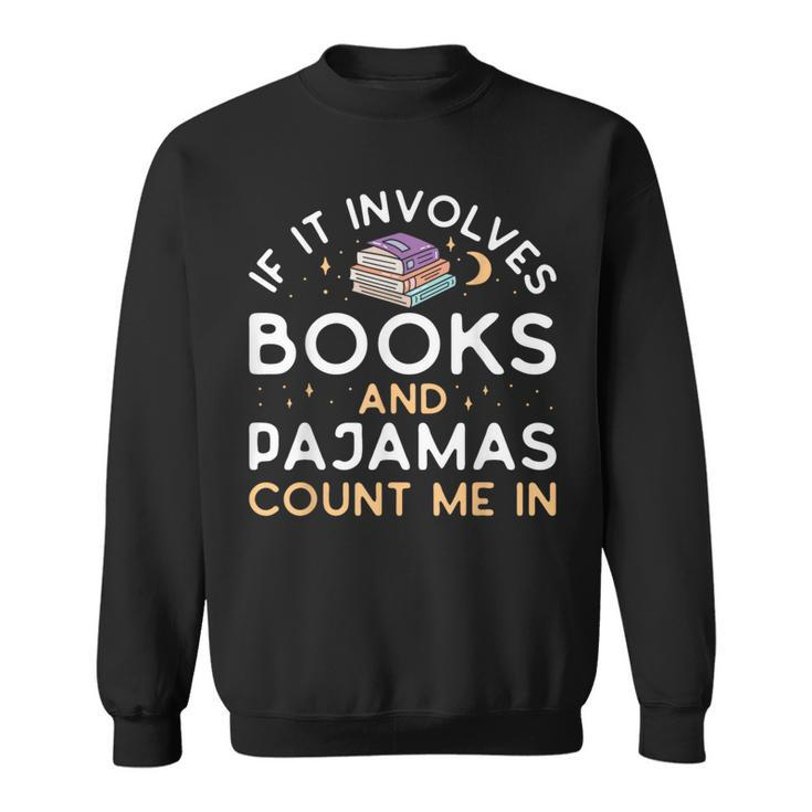 If It Involves Books And Pajamas Book Lover Librarian Sweatshirt