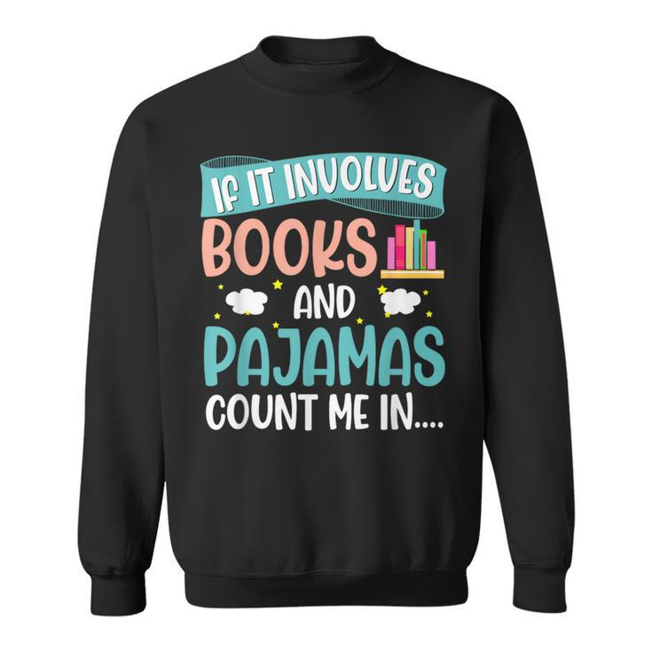 If It Involves Books And Pajamas Book Lover Sweatshirt