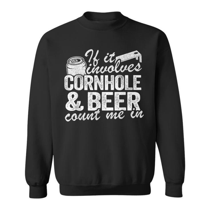 If It Involves Cornhole & Beer Count Me In Bean Bag Toss Sweatshirt