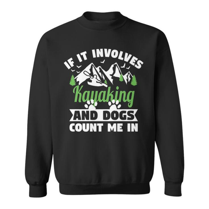 If It Involves Kayaking And Dogs Count Me In For A Dog Lover Sweatshirt