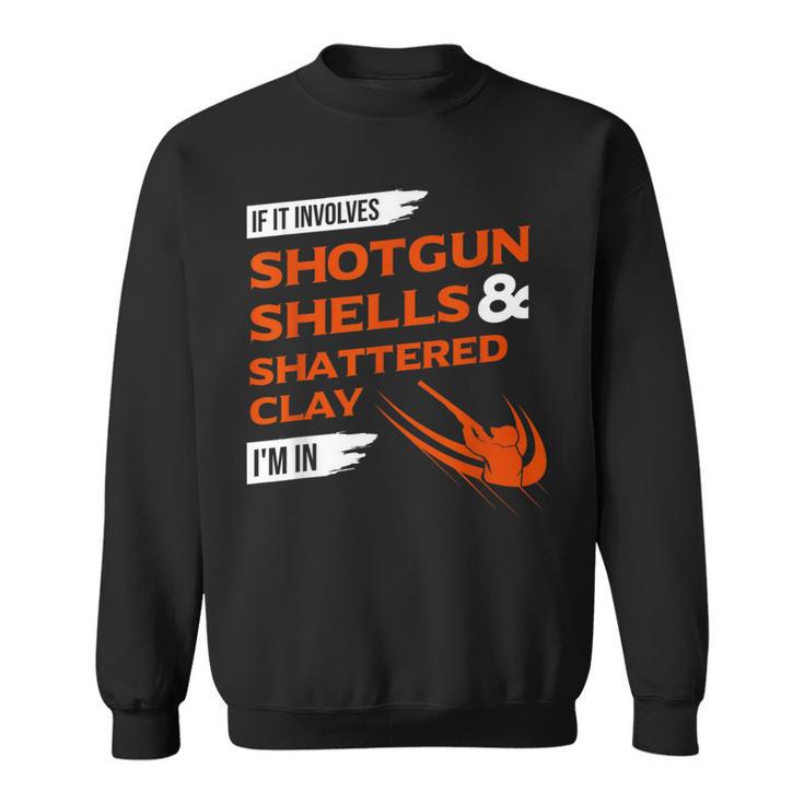 If It Involves Shotgun Shells & Shattered Clay Trap Skeet Sweatshirt