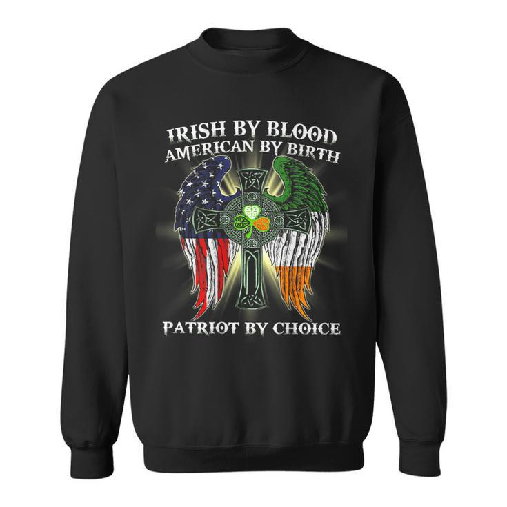 Irish By Blood American By Birth Patriot By Choice On Back Sweatshirt