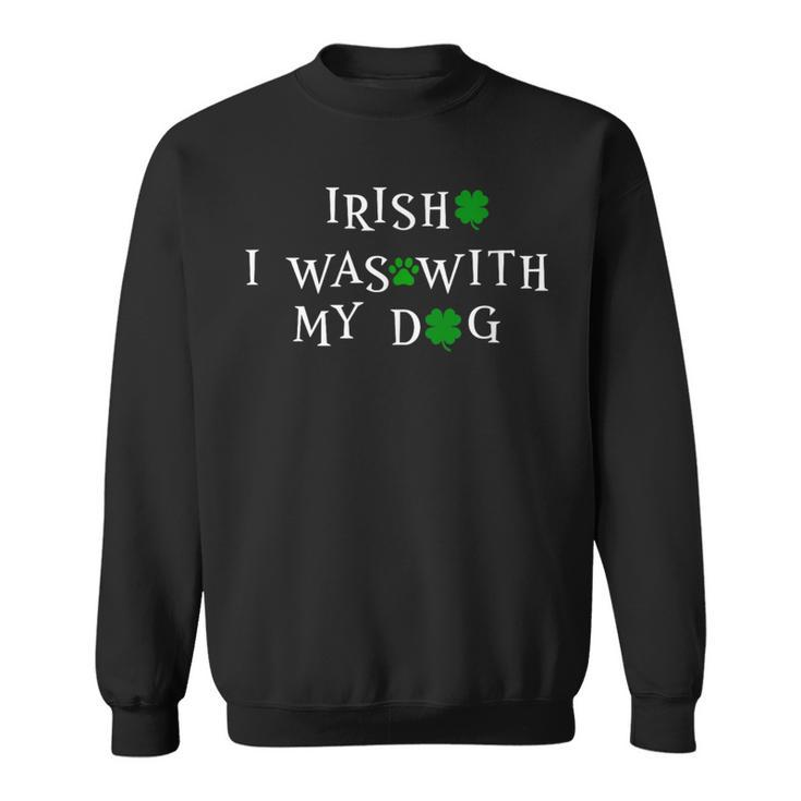 Irish I Was With My Cute Dog St Patrick Day Sweater Sweatshirt