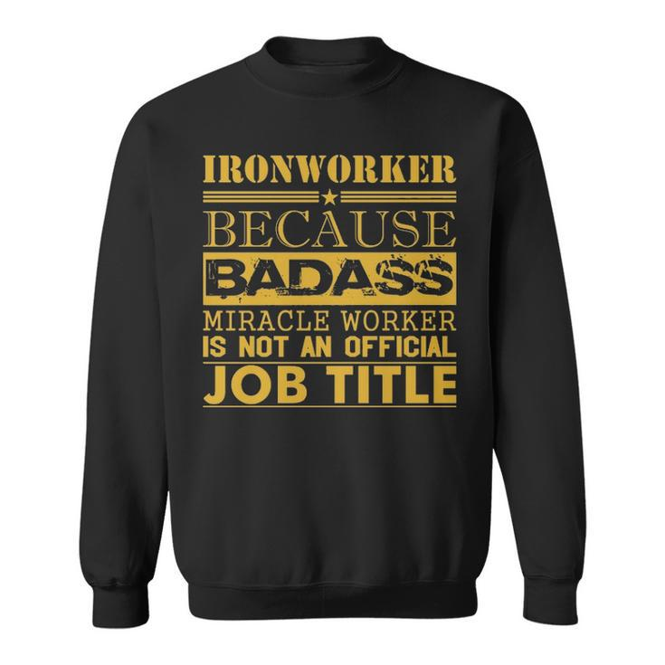 Ironworker Because Miracle Worker Not Job Title Sweatshirt