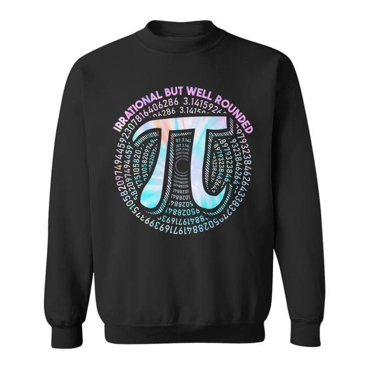 Irrational But Well Rounded Pi Day Cool Tie Dye Math Teacher Sweatshirt