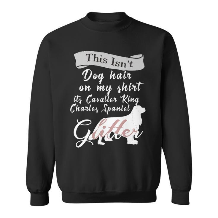 This Isnt Dog Hair Cavalier King Charles Spaniel Dog Sweatshirt