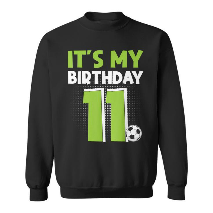 It's My 11Th Birthday Boys Soccer 11 Years Old Sweatshirt