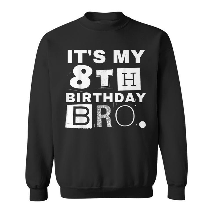 It's My 8Th Birthday Bro Party Boy Girl Sweatshirt