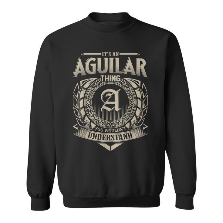 It's An Aguilar Thing You Wouldn't Understand Name Vintage Sweatshirt