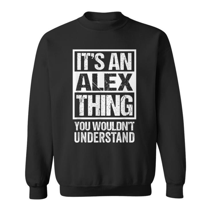 It's An Alex Thing You Wouldn't Understand First Name Sweatshirt