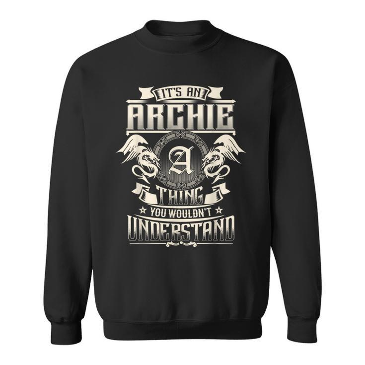 It's An Archie Thing You Wouldn't Understand Family Name Sweatshirt