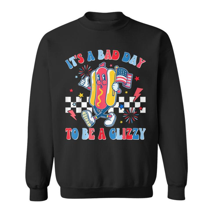It’S A Bad Day To Be A Glizzy 4Th Of July Hotdog 4Th Sweatshirt