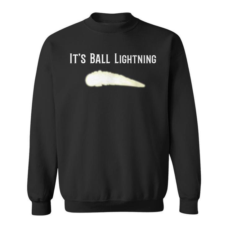 It's Ball Lightning Ufo And Paranormal Disbelievers Sweatshirt