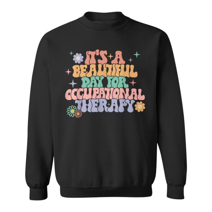 It's A Beautiful Day For Occupational Therapy Ot Therapist Sweatshirt