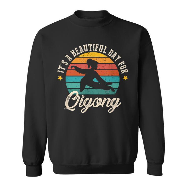 It's A Beautiful Day For Qigong Qi Gong Qigong Lover Tai Chi Sweatshirt