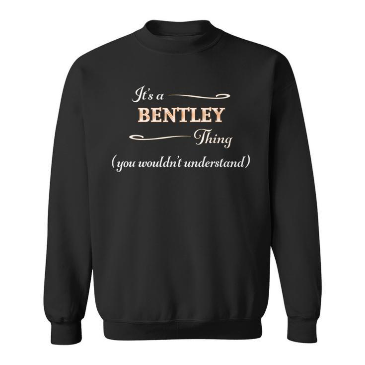 It's A Bentley Thing You Wouldn't Understand Name Sweatshirt