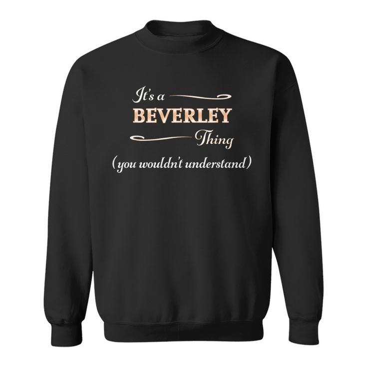 It's A Beverley Thing You Wouldn't Understand Name Sweatshirt