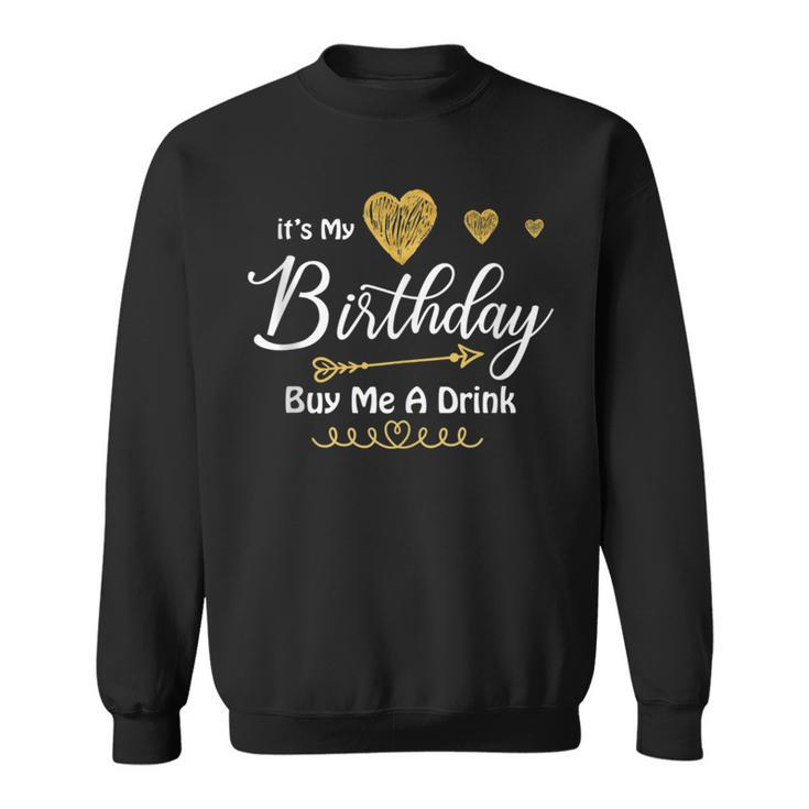 It's My Birthday Buy Me A Drink Sweatshirt