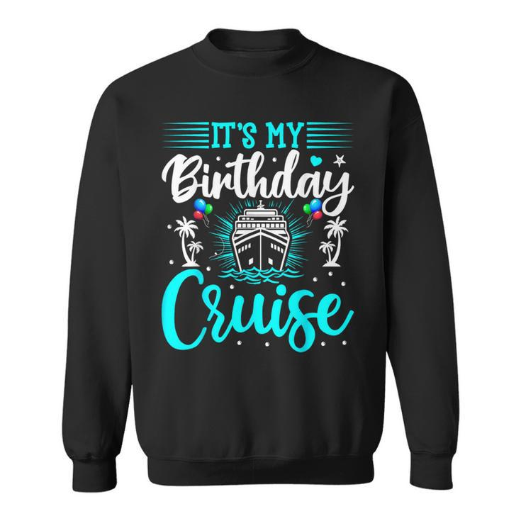 It's My Birthday Cruise Cruise Vacation Birthday Party Sweatshirt