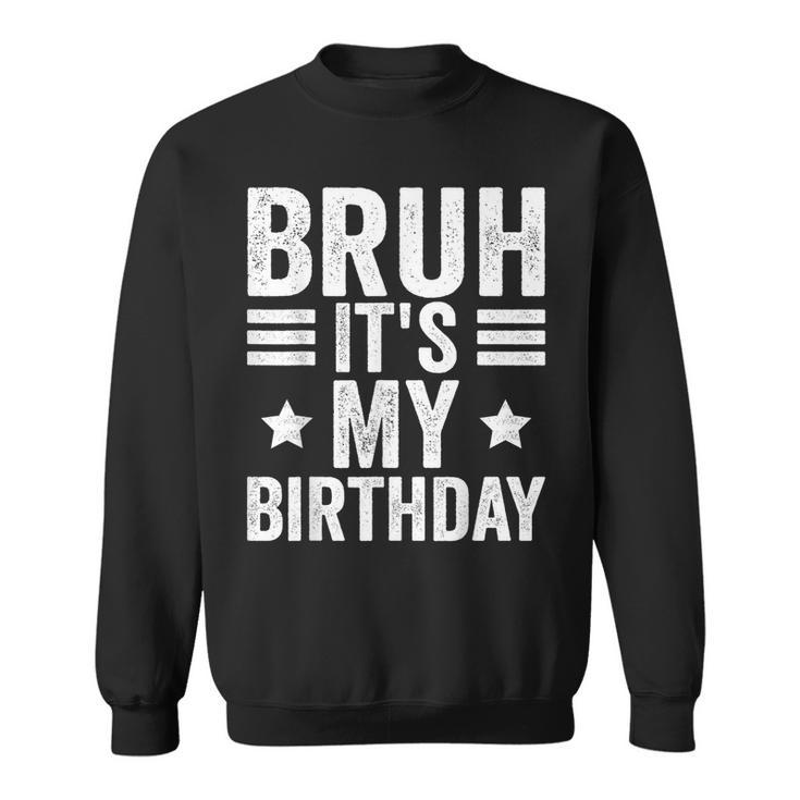 Its My Birthday Birthday Kid Bruh It's My Birthday Sweatshirt