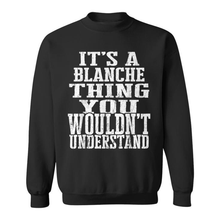 It's A Blanche Thing Matching Family Reunion First Last Name Sweatshirt