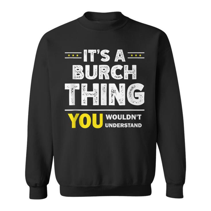 It's A Burch Thing You Wouldn't Understand Family Name Sweatshirt
