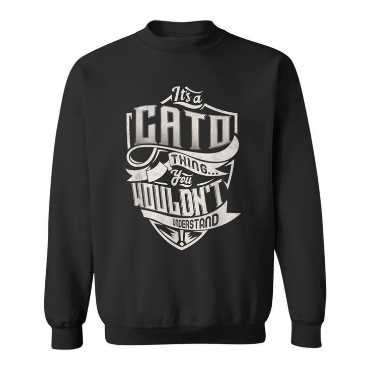 It's A Cato Thing You Wouldn't Understand Family Name Sweatshirt