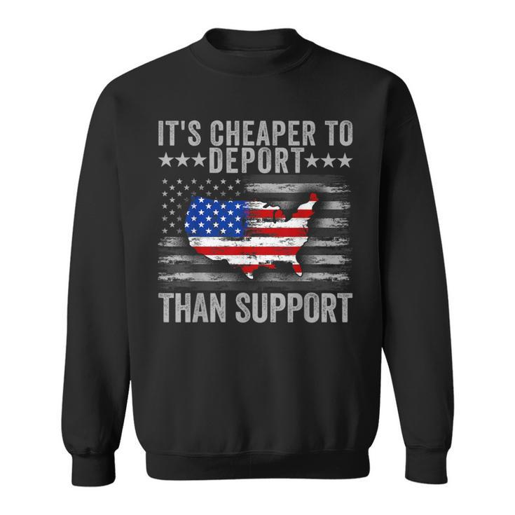 It's Cheaper To Deport Than Support Sweatshirt