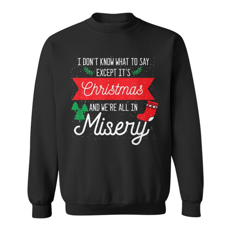 Its Christmas And We Are All In Misery Quote Xmas Sweatshirt