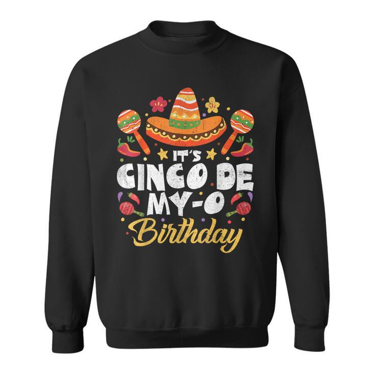 Its Cinco De My-O Mayo Birthday Born On Mexican Party Fiesta Sweatshirt