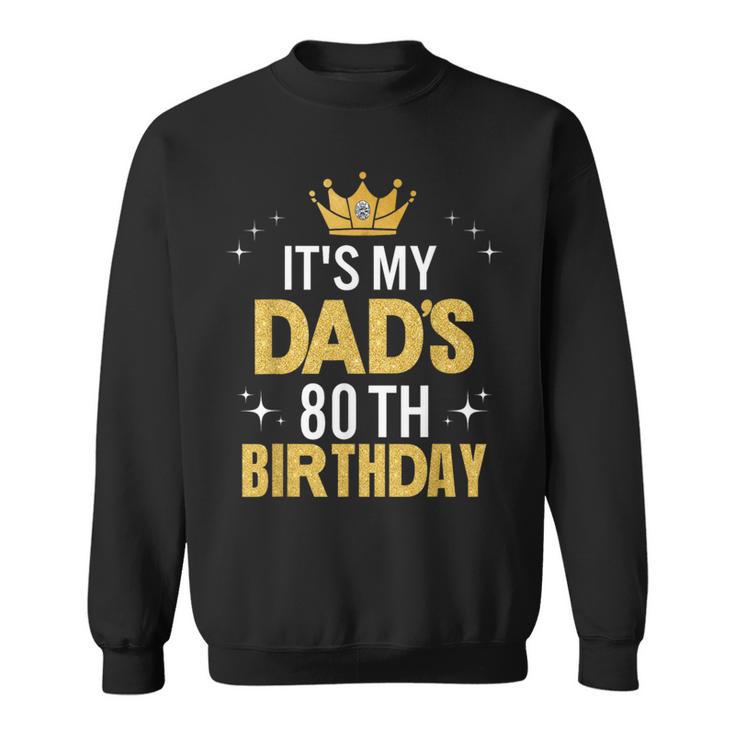 It's My Dad's 80Th Birthday 80 Years Old Sweatshirt