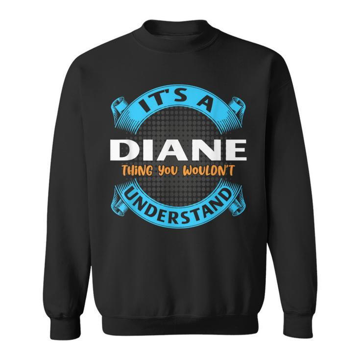 Its A Diane Thing You Wouldnt Understand Name Nickname Sweatshirt