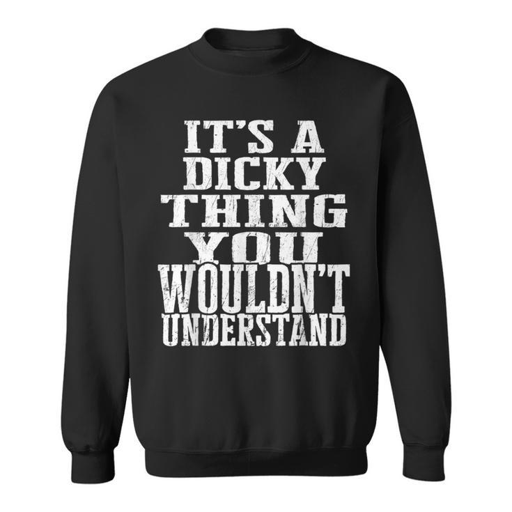 It's A Dicky Thing Matching Family Reunion First Last Name Sweatshirt