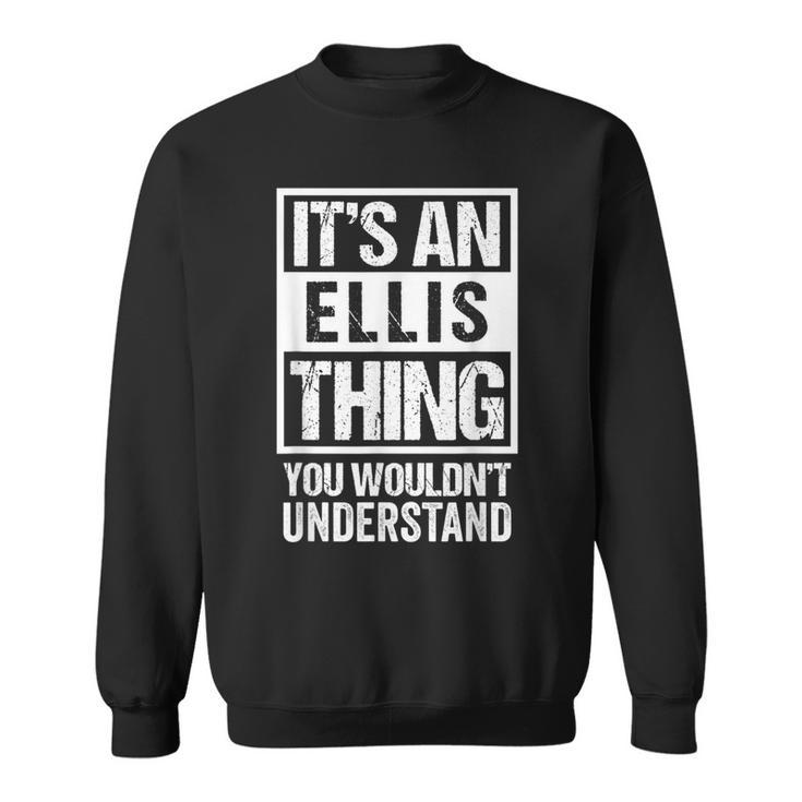 It's An Ellis Thing You Wouldn't Understand Family Name Sweatshirt