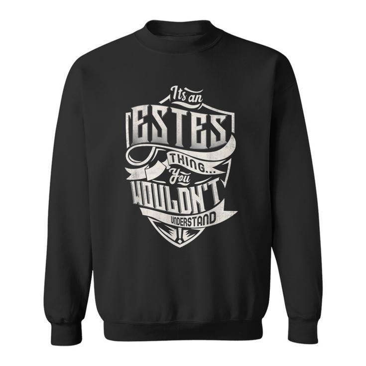 It's An Estes Thing You Wouldn't Understand Classic Name Sweatshirt