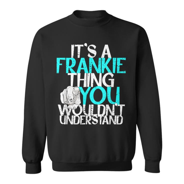 It's A Frankie Thing You Wouldn't Understand Sweatshirt