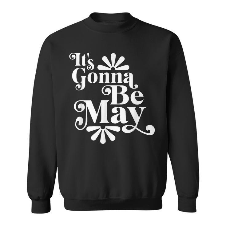 It's Gonna Be May Fan Music Boy Band Sweatshirt