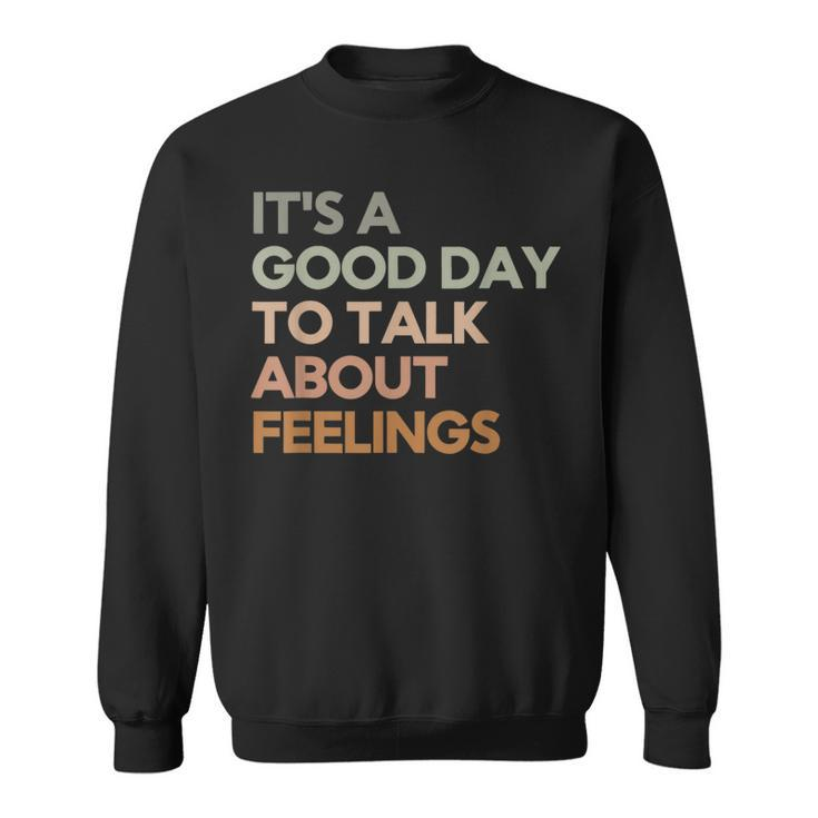 Its Good Day To Talk About Feelings Mental Health Sweatshirt