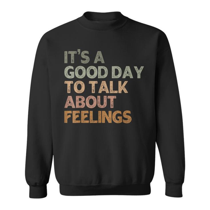 Its A Good Day To Talk About Feelings Mental Health Awarenes Sweatshirt