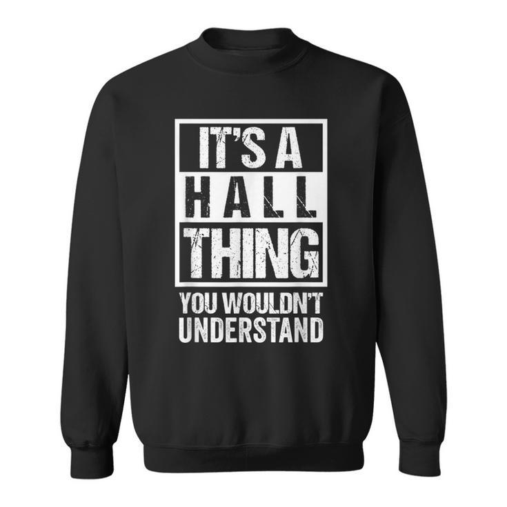 It's A Hall Thing You Wouldn't Understand Family Name Sweatshirt