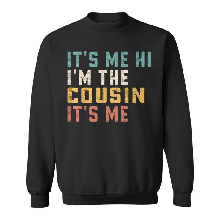 It's Me Hi I'm The Cousin It's Me For Daddy Dad Cousin Sweatshirt