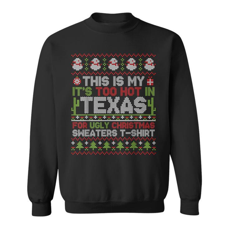 This Is My It's Too Hot In Texas For Ugly Christmas Sweater Sweatshirt