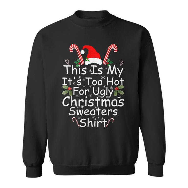 This Is My It's Too Hot For Ugly Christmas Sweaters Sweatshirt