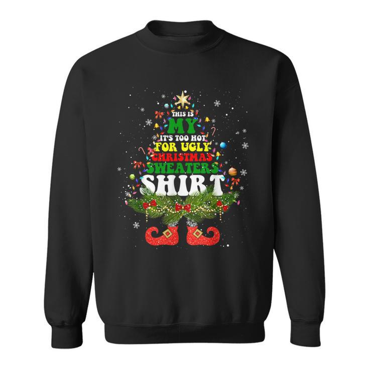 This Is My It's Too Hot For Ugly Christmas Sweaters Pajamas Sweatshirt