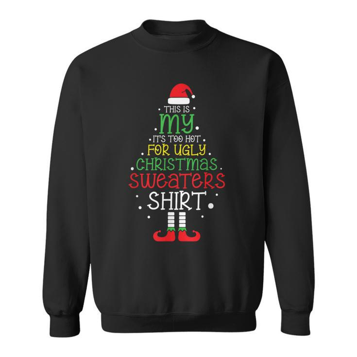 This Is My It’S Too Hot For Ugly Christmas Sweaters Sweatshirt