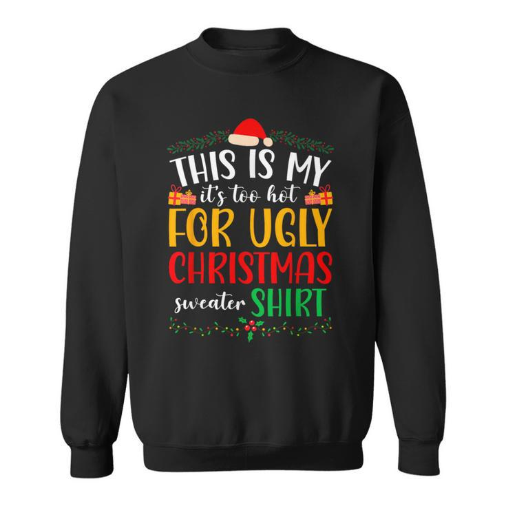 This Is My It's Too Hot For Ugly Christmas Sweatshirt