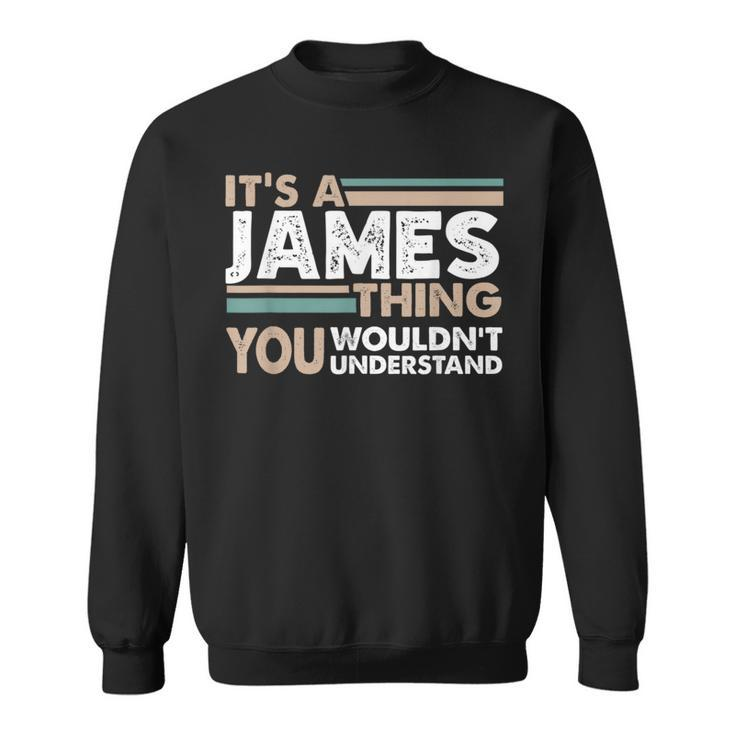 It's A James Thing You Wouldn't Understand Family Name Sweatshirt